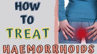 HOW TO TREAT HAEMORRHOIDS AT HOME PILES HOME REMEDIES [upl. by Ewall657]