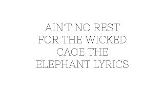 Aint no Rest for the Wicked Lyrics by Cage the Elephant [upl. by Ecnerwaled568]