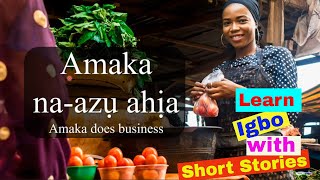 Learn Igbo with Short Stories Amaka naazụ ahịa  Amaka does Business  Igbo Language [upl. by Barton]