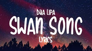 Dua Lipa  Swan Song Lyrics [upl. by Marcus]