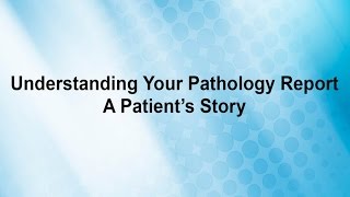 Understanding Your Pathology Report A Patient’s Story [upl. by Plotkin341]