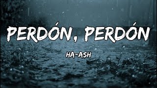 HA ASH  Perdón Perdón LETRA [upl. by Wind649]