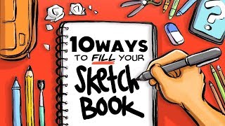 10 WAYS TO FILL YOUR SKETCHBOOK [upl. by Jar]