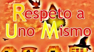 Respeto a Uno Mismo  Cómo Respetarse a Uno Mismo [upl. by Moncear921]