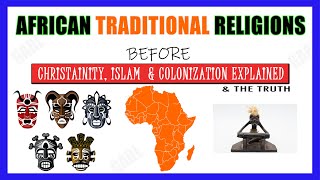 African Traditional Religion Faith amp Beliefs before Christianity Islam amp Colonization Explained [upl. by Novihs]