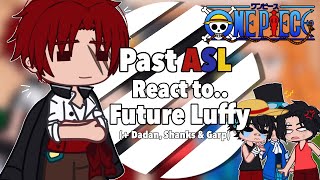 Past ASL React to Future Luffy  Dadan Shanks amp Garp [upl. by Brigitta133]