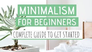 MINIMALISM FOR BEGINNERS » How to become a minimalist amp live your best life [upl. by Snoddy]