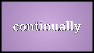 Continually Meaning [upl. by Benilda933]