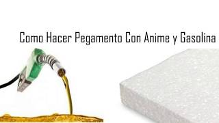 Como Hacer Pegamento Con Anime y Gasolina [upl. by Nivlem]