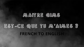 LYRICS ESTCE QUE TU MAIMES  MAITRE GIMS FRENCHENGLISH [upl. by Motch]