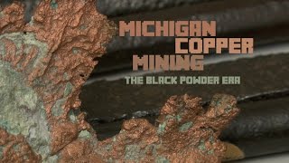 Michigan Copper Mining The Black Powder Era [upl. by Carlin]