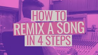 How to Remix a Song in 4 Steps [upl. by Annam]