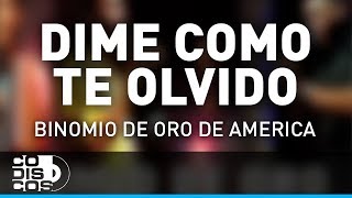 Dime Cómo Te Olvido Binomio De Oro De América  Audio [upl. by Sivi]