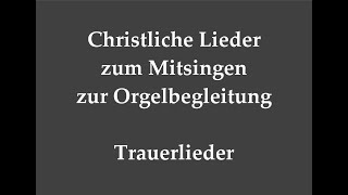 Trauerlieder zum Mitsingen zur Orgelbegleitung [upl. by Allak311]