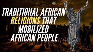 Traditional African Religions That Mobilized African People [upl. by Kcirdnekal]