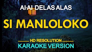 SI MANLOLOKO  Ai Ai Delas Alas KARAOKE Version [upl. by Baese9]