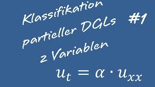 Klassifizierung Partieller Differentialgleichungen 1 Zwei Variablen [upl. by Hakaber]