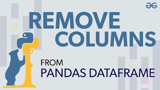 How to Remove Columns From Pandas Dataframe  GeeksforGeeks [upl. by Antonia]