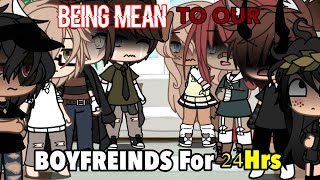 Being MEAN To Our BOYFRIENDS for 24 Hours  Gacha Life  PRANK [upl. by Yarased]