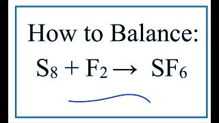 How to Balance S8  F2  SF6 Sulfur  Fluorine [upl. by Nickelsen]