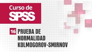 16 Prueba de normalidad KolmogorovSmirnov  Curso de SPSS [upl. by Yaned]