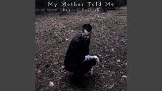 My Mother Told Me [upl. by Nodarb]