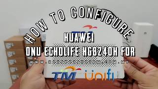 How to Configure Huawei ONU EchoLife HG8240H for TM UniFi  Maxis [upl. by Kelsi]