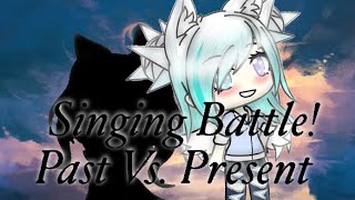 Past Vs Present Singing Battle Gacha Life [upl. by Sada702]