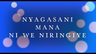 Nyagasani Mana ni we niringiye Lyrics [upl. by Tarkany]