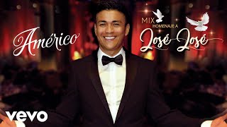 Américo  Mix Homenaje José José Audio Oficial [upl. by Artkele]