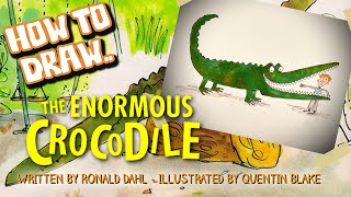 How to Draw The Enormous Crocodile by Roald Dahl and Quentin Blake [upl. by Aicital]