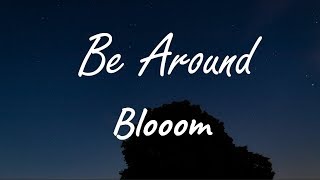 Blooom  Be Around  Lyrics [upl. by Atinauj433]