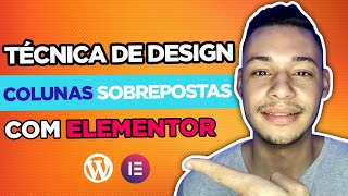 Como Criar COLUNAS SOBREPOSTAS NO ELEMENTOR Técnica Incrível de DESIGN [upl. by Lacim]