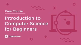 Introduction to Computer Science CS 101 for Beginners  Free Course  Treehouse [upl. by Novihs]