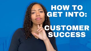 How to get into Customer Success [upl. by Yong]