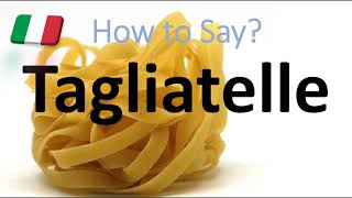 How to Pronounce Tagliatelle CORRECTLY Italian Pasta Pronunciation [upl. by Renato]