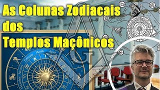 As Colunas Zodiacais dos Templos Maçônicos [upl. by Moore]