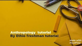 Anthropology freshman course tutorial chapter 5 part 2 ethioomegachannel7664 [upl. by Daphne]