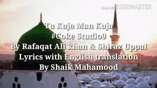 Tu kuja man kuja Shiraz Uppal and Rafaqat Ali khan English translation [upl. by Aidil9]