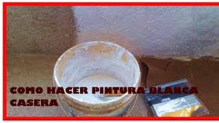 COMO HACER PINTURA BLANCA CASERA [upl. by Salem]