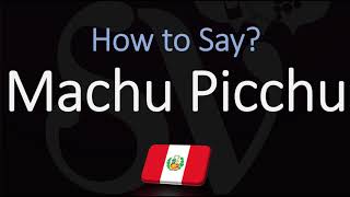 How to Pronounce Machu Picchu CORRECTLY [upl. by Sandstrom]