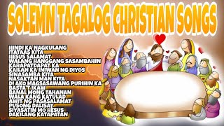 SOLEMN TAGALOG CHRISTIAN SONGS  TAGALOG CHRISTIAN SONGS  NONSTOP TAGALOG CHRISTIAN SONGS [upl. by Valora52]