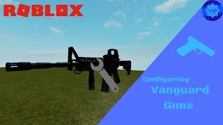 How to Config Vanguard Guns  Vanguard Tutorial Roblox Tutorial [upl. by Eedna]