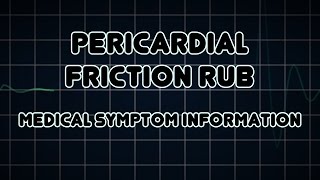 Pericardial friction rub Medical Symptom [upl. by Cruce]