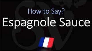 How to Pronounce Espagnole Sauce CORRECTLY [upl. by Selene]