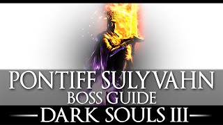 Pontiff Sulyvahn  Boss Guide  Dark Souls 3  Simple Strategy  Walkthrough [upl. by Disraeli]