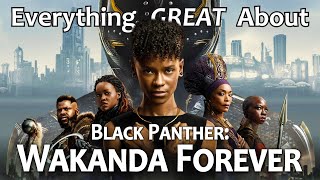 Everything GREAT About Black Panther Wakanda Forever [upl. by Alliber753]