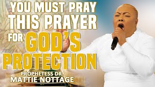 YOU MUST PRAY This PRAYER For GOD’S PROTECTION NOW  PROPHETESS MATTIE NOTTAGE [upl. by Riebling]