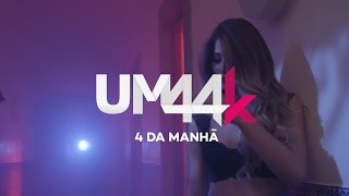 UM44K  4 Da Manhã [upl. by Ambie]