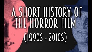 A Short History of the Horror Film 1890s  2010s [upl. by Oidacra]